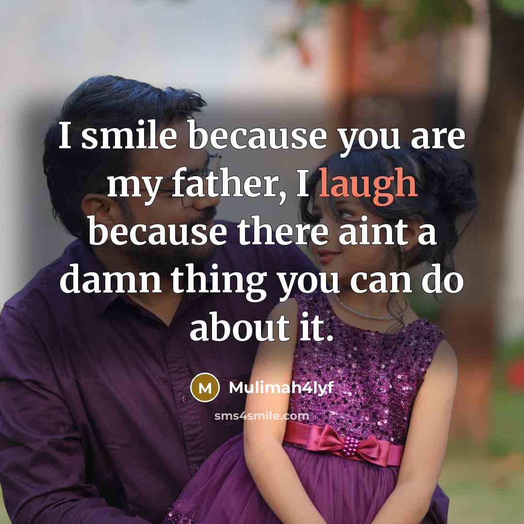 “I smile because you are my father, I laugh because…” quote by Mulimah4lyf