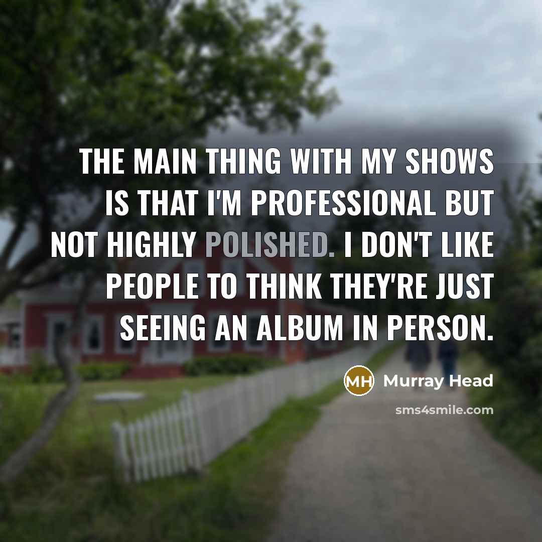 “The main thing with my shows is that I'm professional…” quote by Murray Head