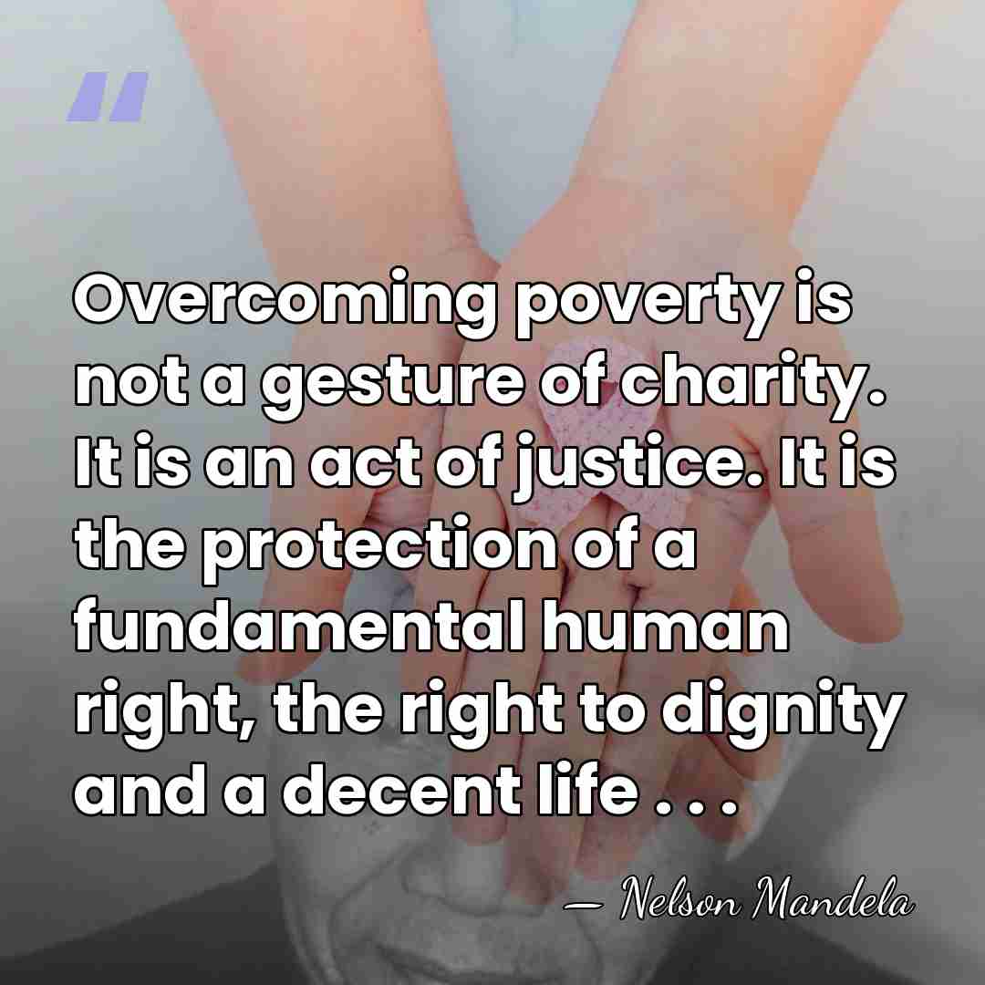 Overcoming poverty is not a gesture of charity. It is an act&hellip; - Nelson Mandela