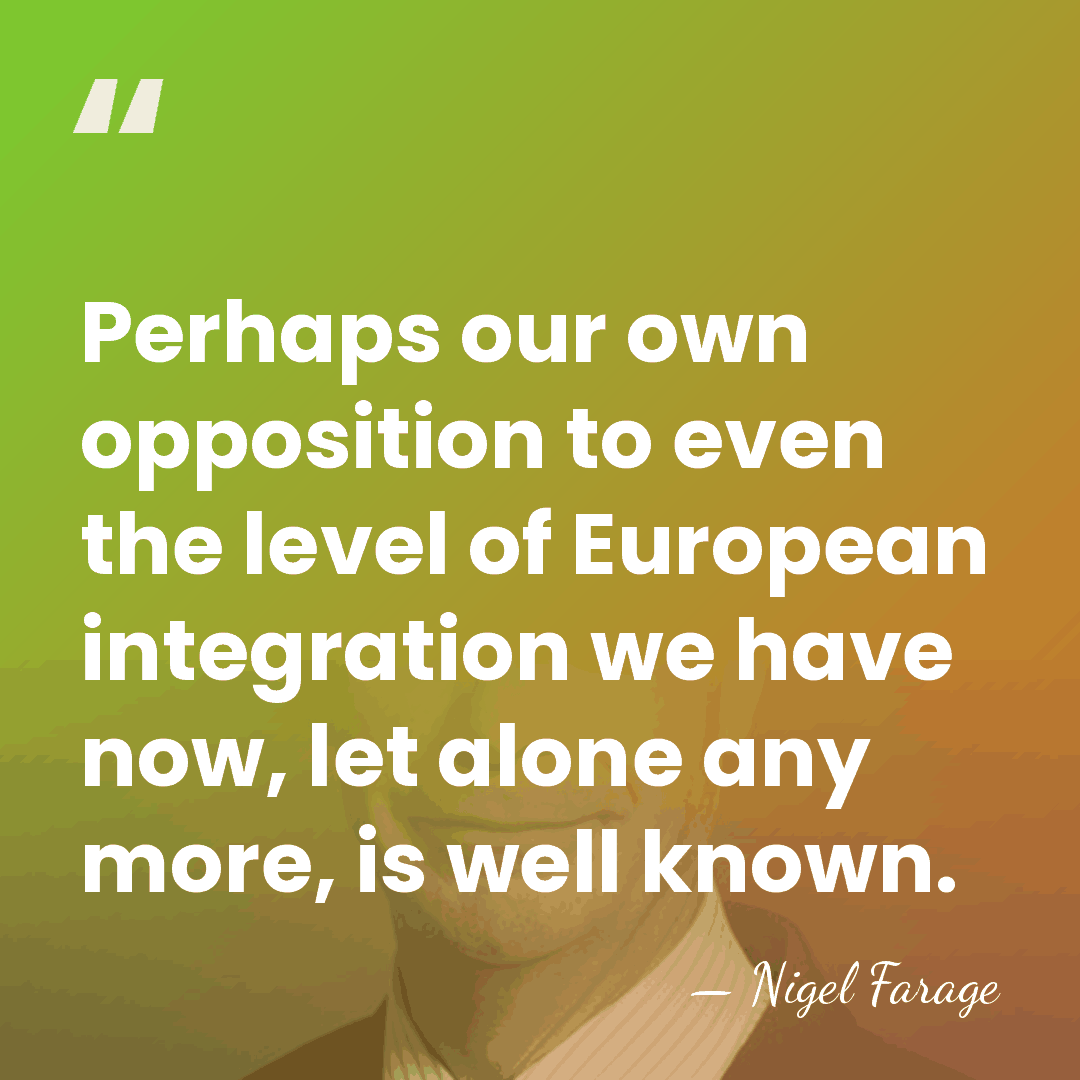 Perhaps our own opposition to even the level of European integration we&hellip; - Nigel Farage