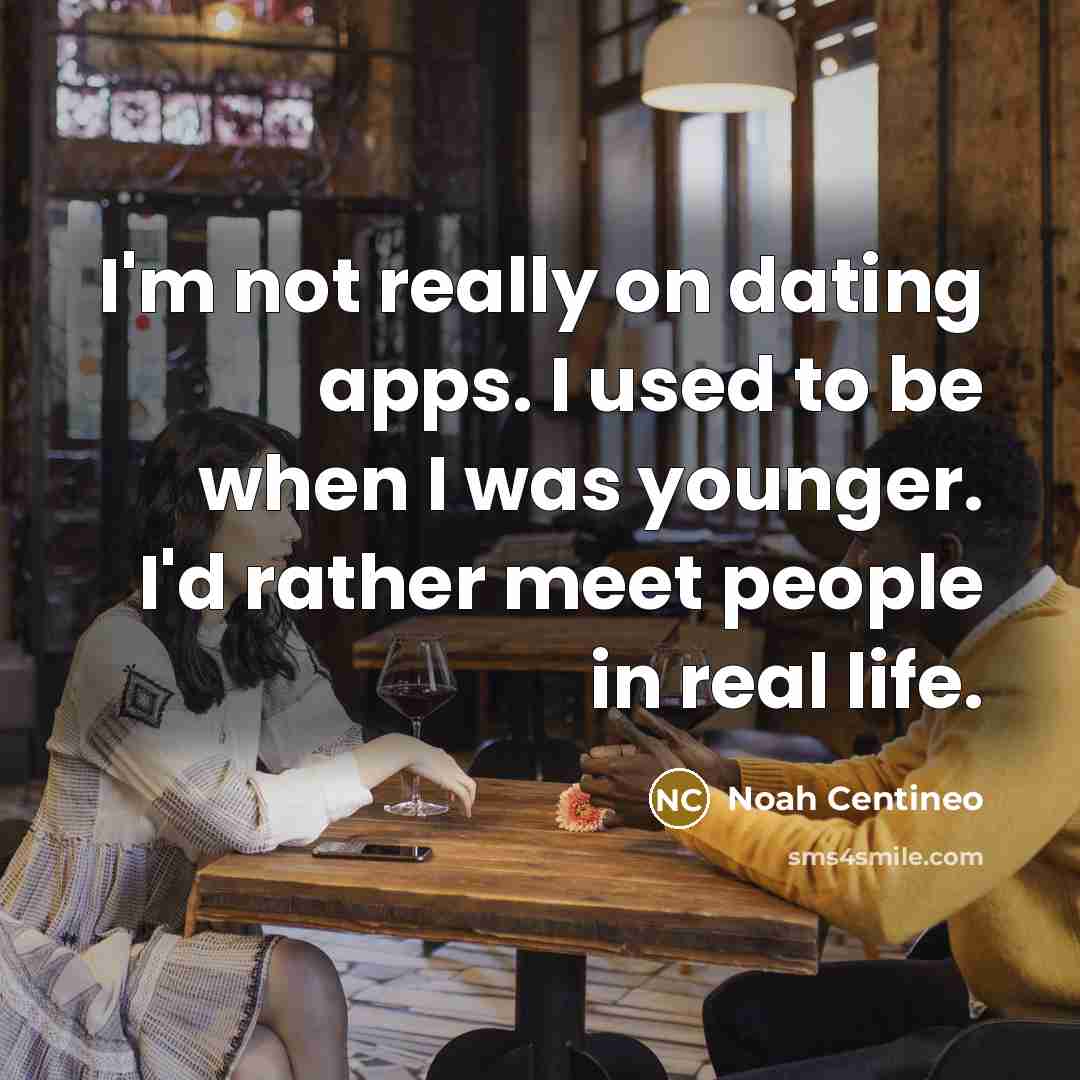 “I'm not really on dating apps. I used to be…” quote by Noah Centineo