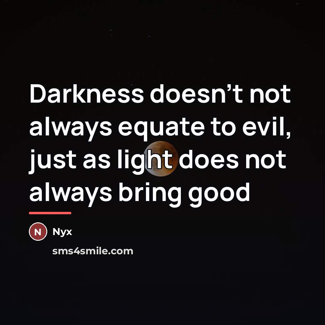 “Darkness doesn't not always equate to evil, just as light…” quote by Nyx