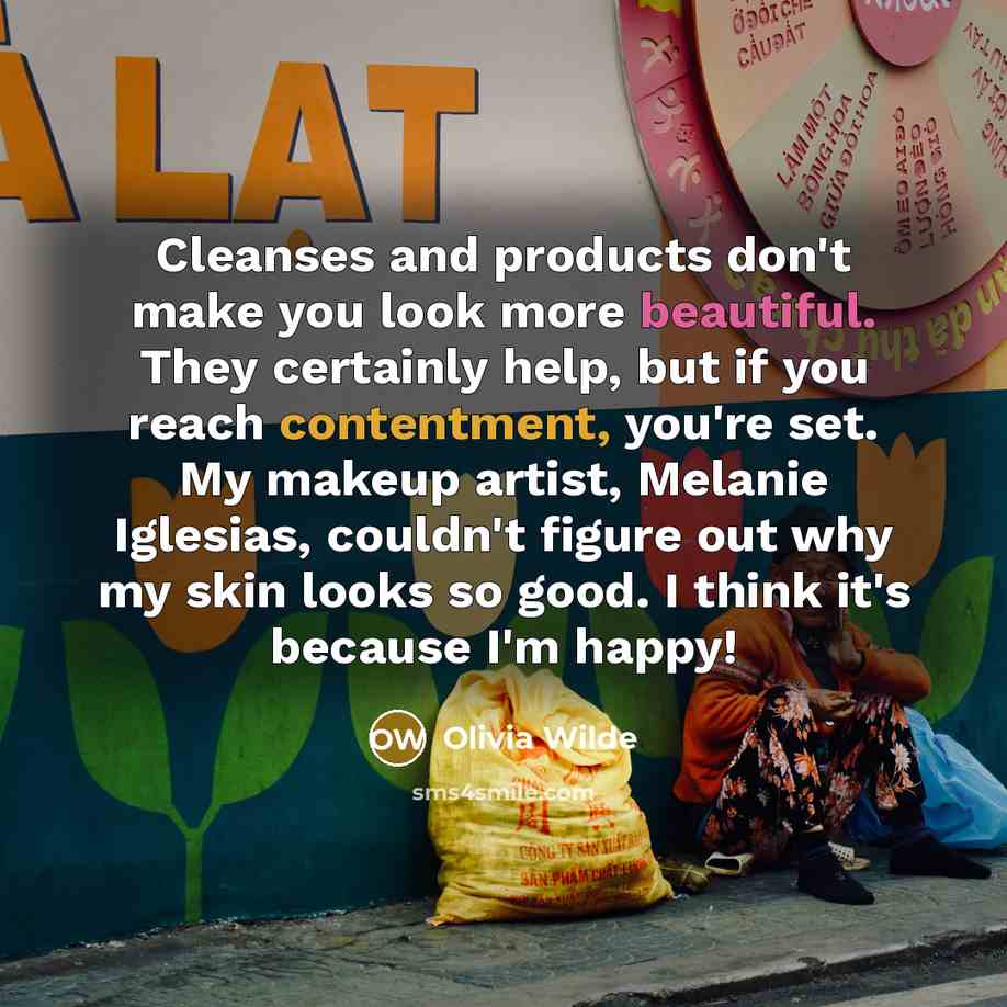 “Cleanses and products don't make you look more beautiful. They…” quote by Olivia Wilde