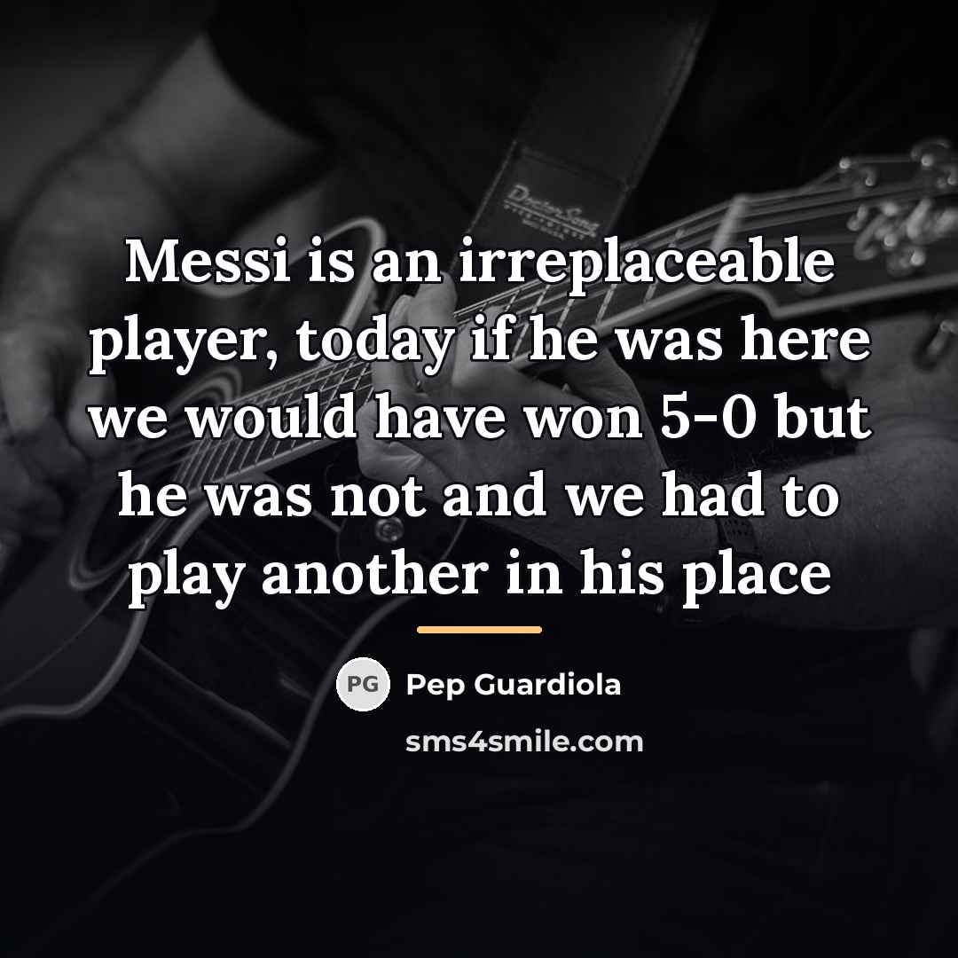 “Messi is an irreplaceable player, today if he was here…” quote by Pep Guardiola