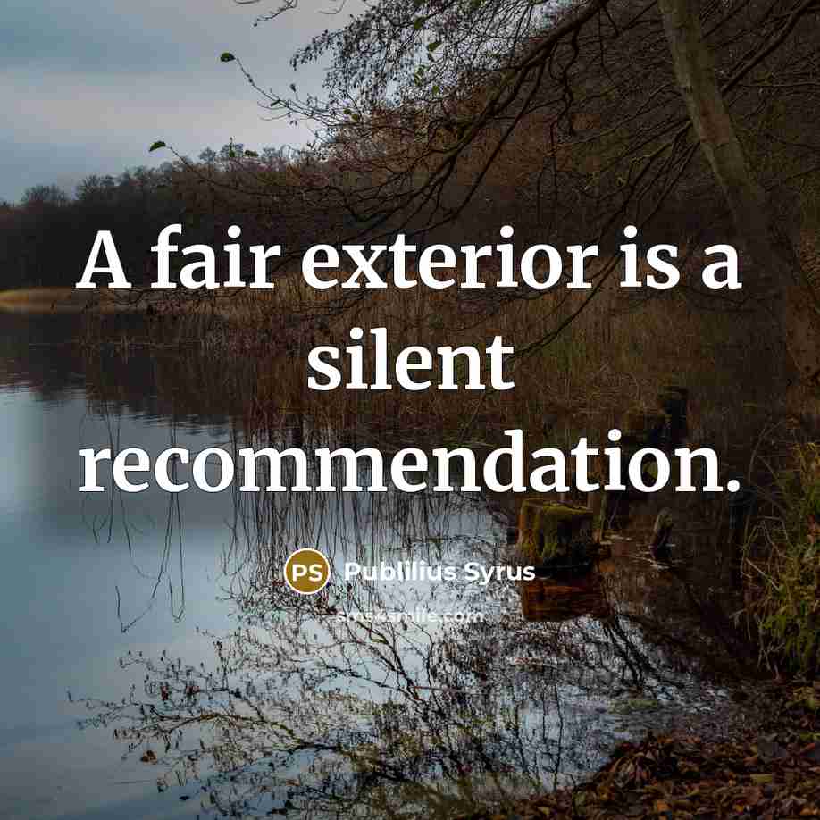 “A fair exterior is a silent recommendation.…” quote by Publilius Syrus