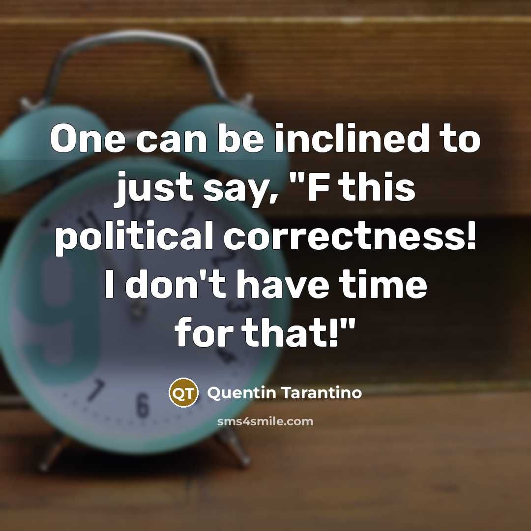 “One can be inclined to just say, "F this political…” quote by Quentin Tarantino