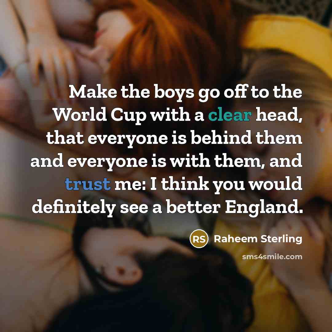 “Make the boys go off to the World Cup with…” quote by Raheem Sterling