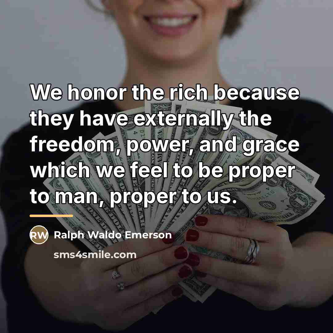 “We honor the rich because they have externally the freedom,…” quote by Ralph Waldo Emerson