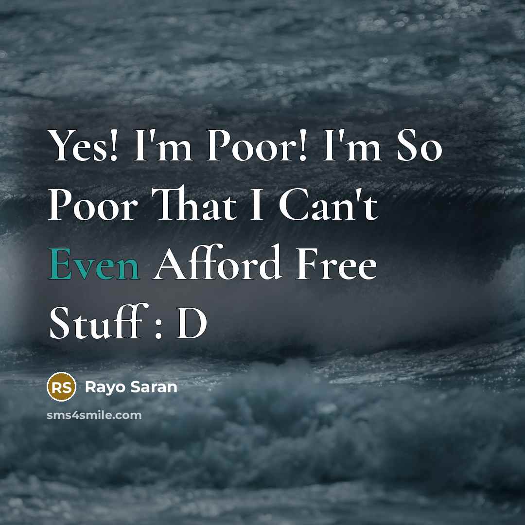 “Yes! I'm Poor! I'm So Poor That I Can't Even…” quote by Rayo Saran