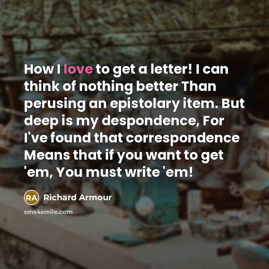 “How I love to get a letter! I can think…” quote by Richard Armour