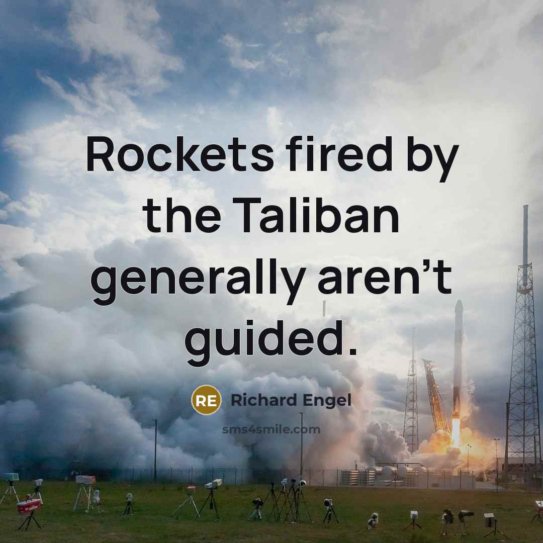 “Rockets fired by the Taliban generally aren't guided.…” quote by Richard Engel