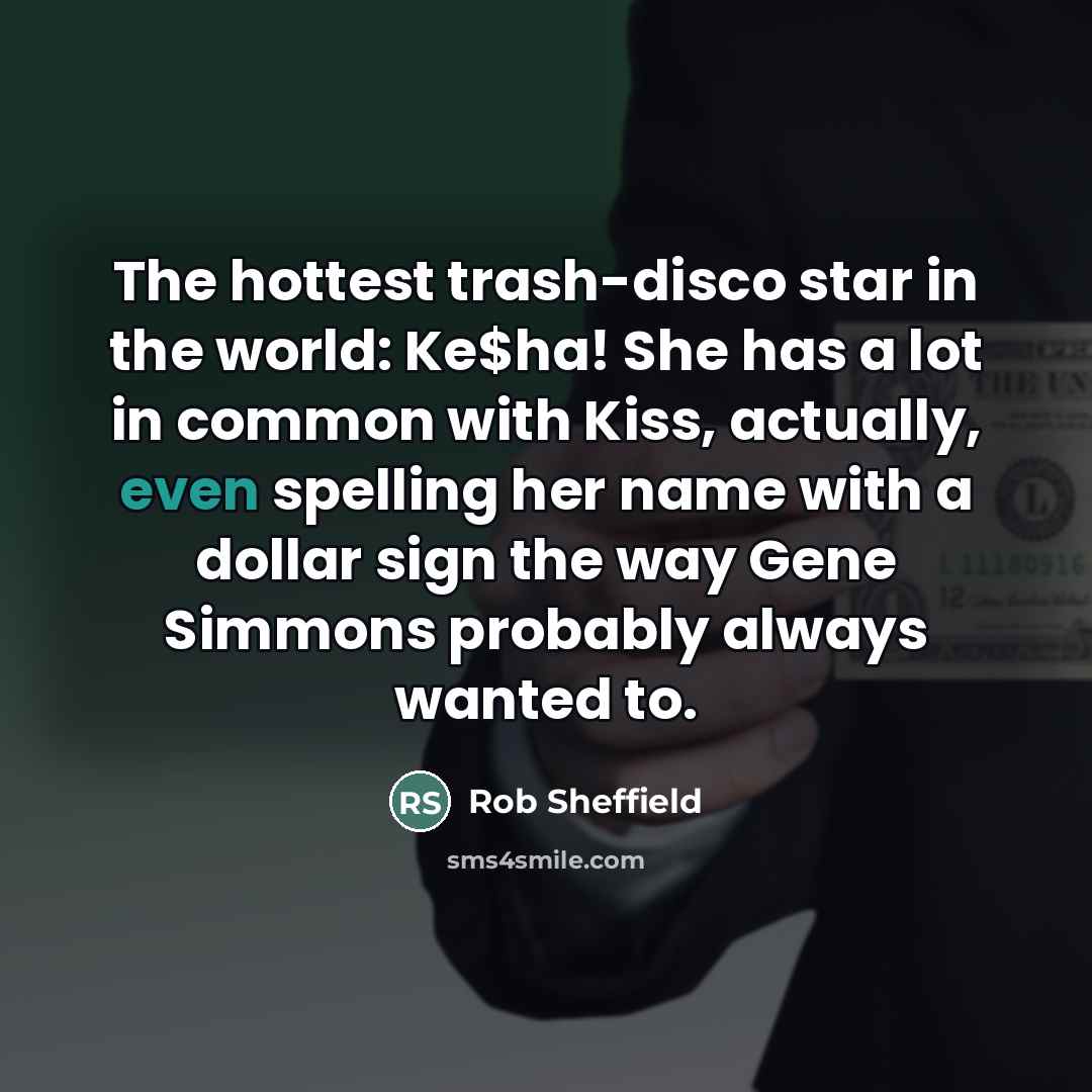“The hottest trash-disco star in the world: Ke$ha! She has…” quote by Rob Sheffield
