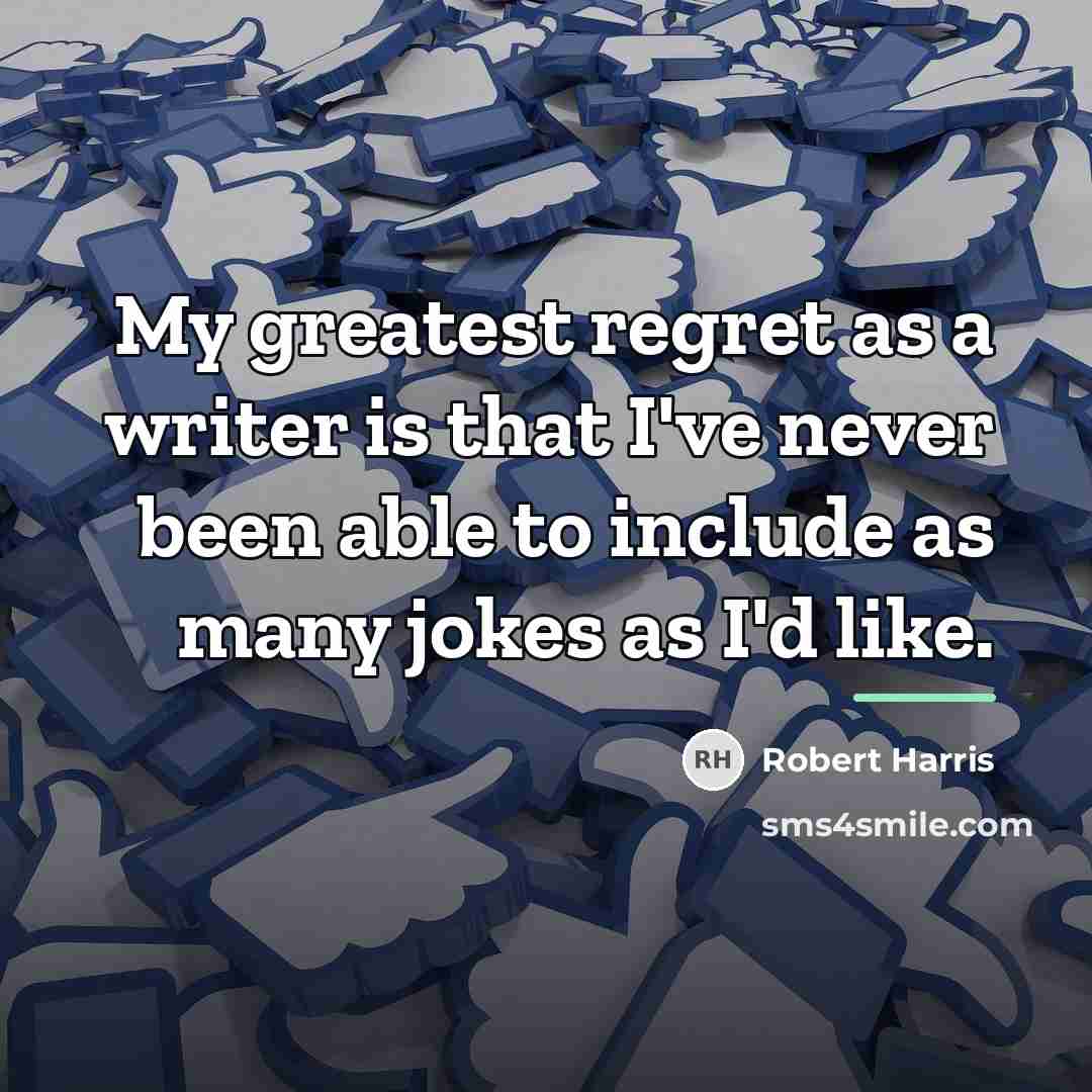 “My greatest regret as a writer is that I've never…” quote by Robert Harris