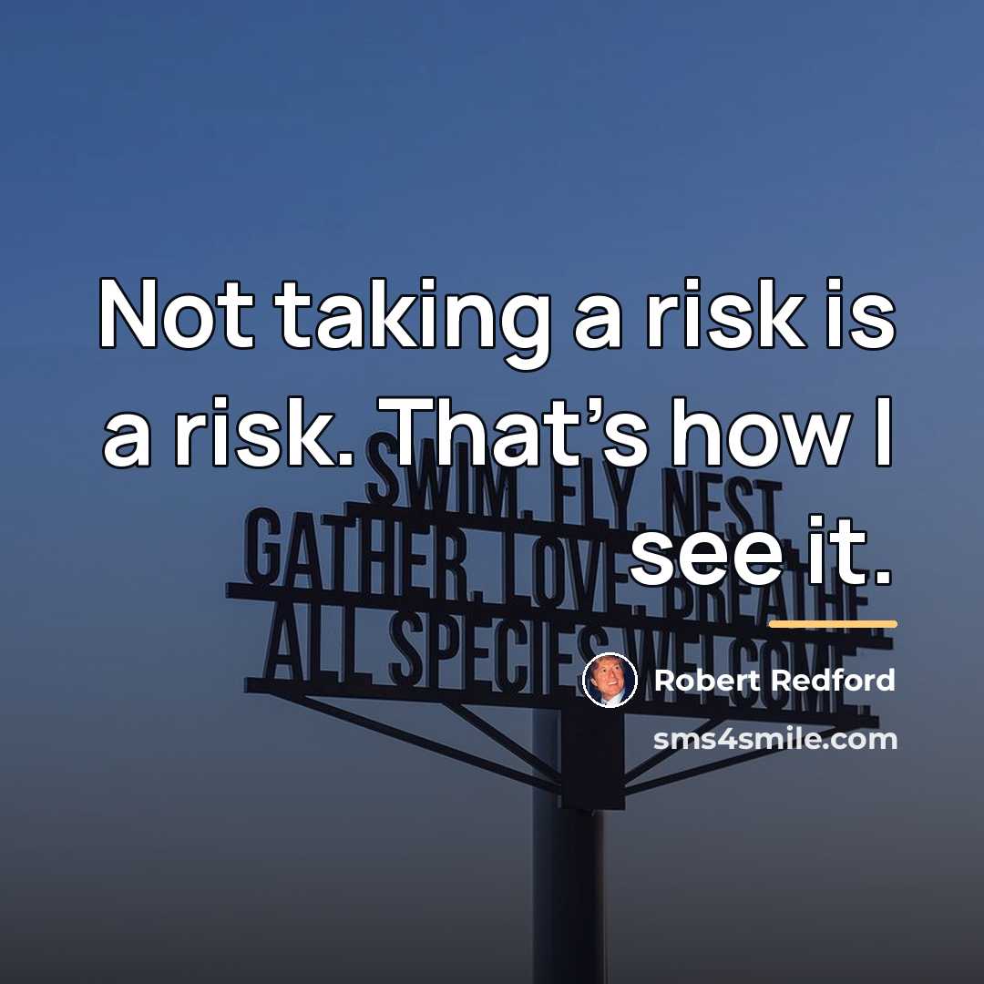 “Not taking a risk is a risk. That's how I…” quote by Robert Redford