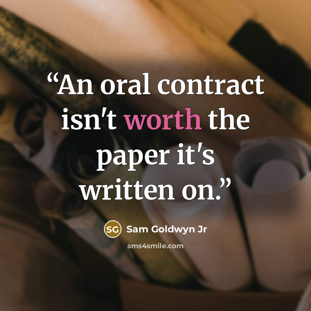 “An oral contract isn't worth the paper it's written on.” quote by Sam Goldwyn Jr