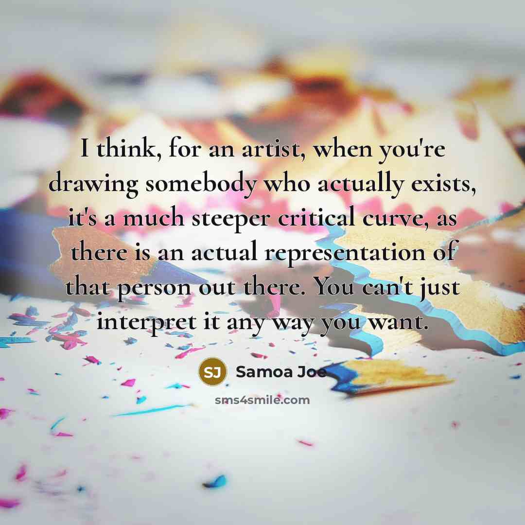 “I think, for an artist, when you're drawing somebody who…” quote by Samoa Joe