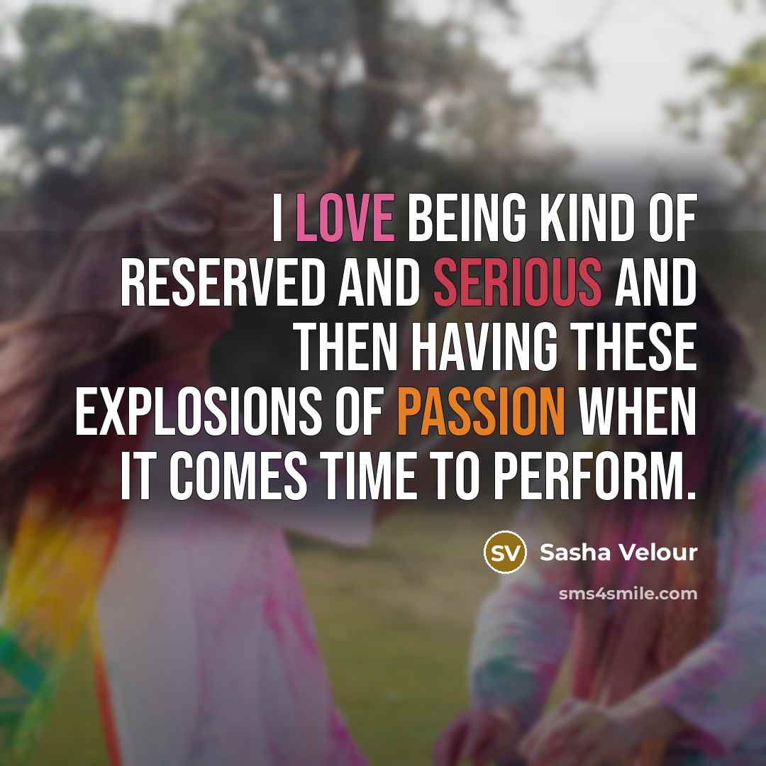 “I love being kind of reserved and serious and then…” quote by Sasha Velour