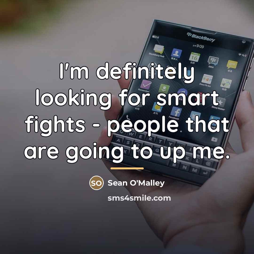 “I'm definitely looking for smart fights - people that are…” quote by Sean O'Malley