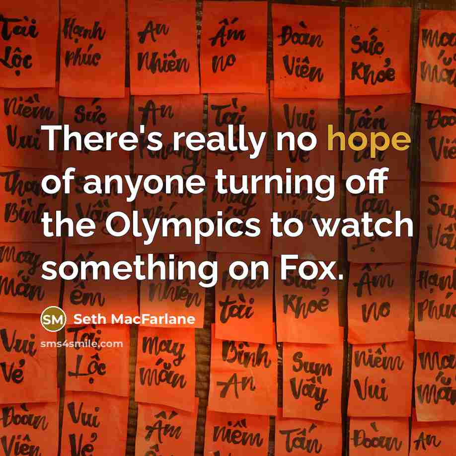 “There's really no hope of anyone turning off the Olympics…” quote by Seth Macfarlane