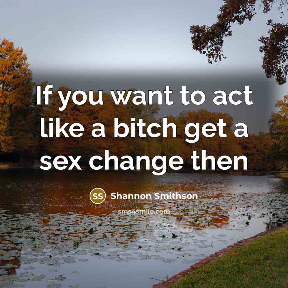 “If you want to act like a bitch get a…” quote by Shannon Smithson