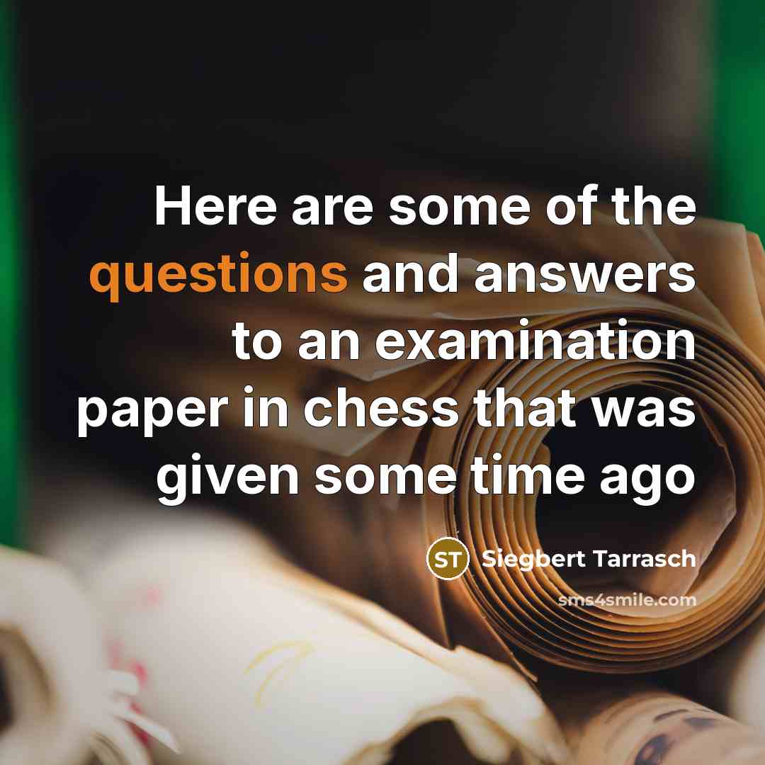 “Here are some of the questions and answers to an…” quote by Siegbert Tarrasch
