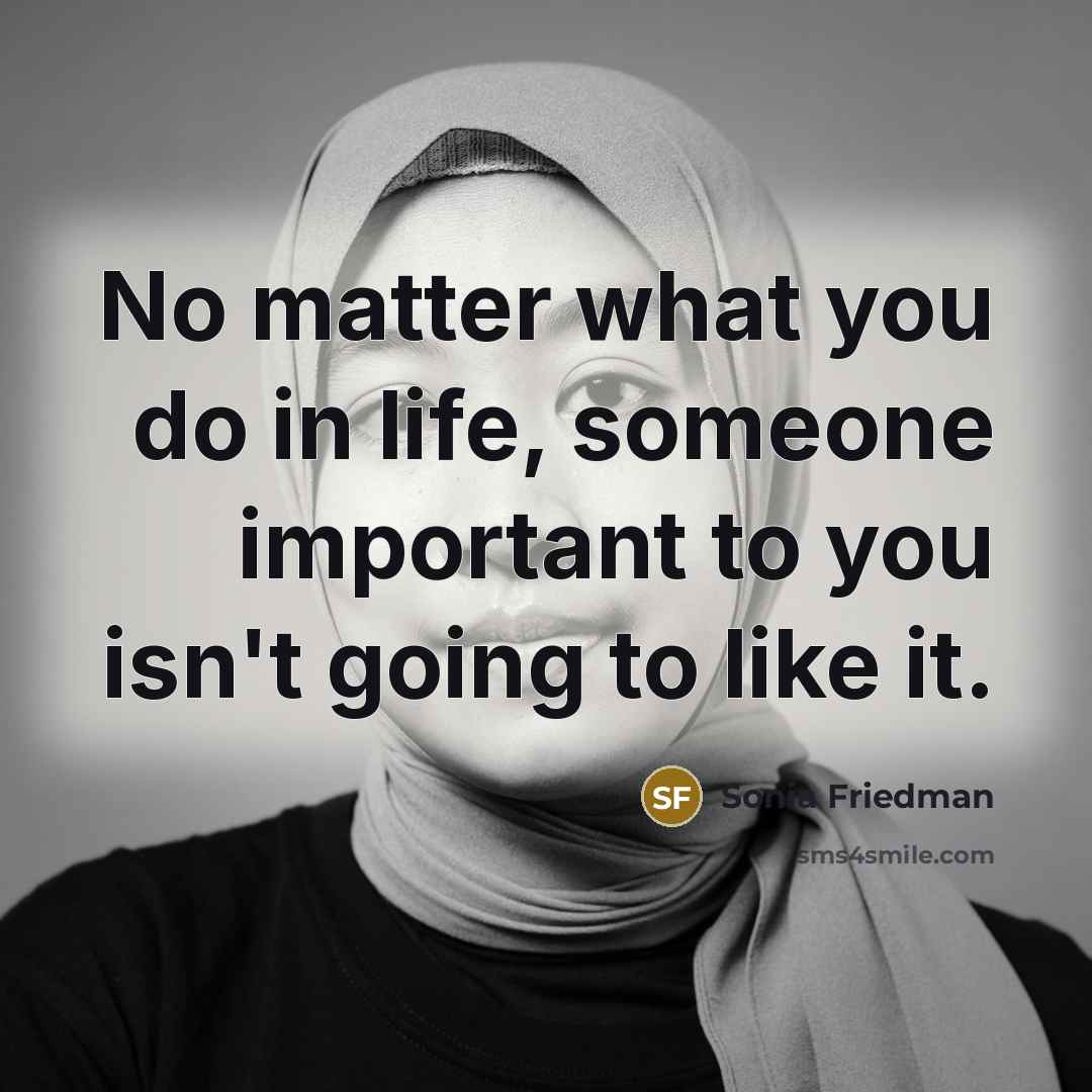 “No matter what you do in life, someone important to…” quote by Sonia Friedman