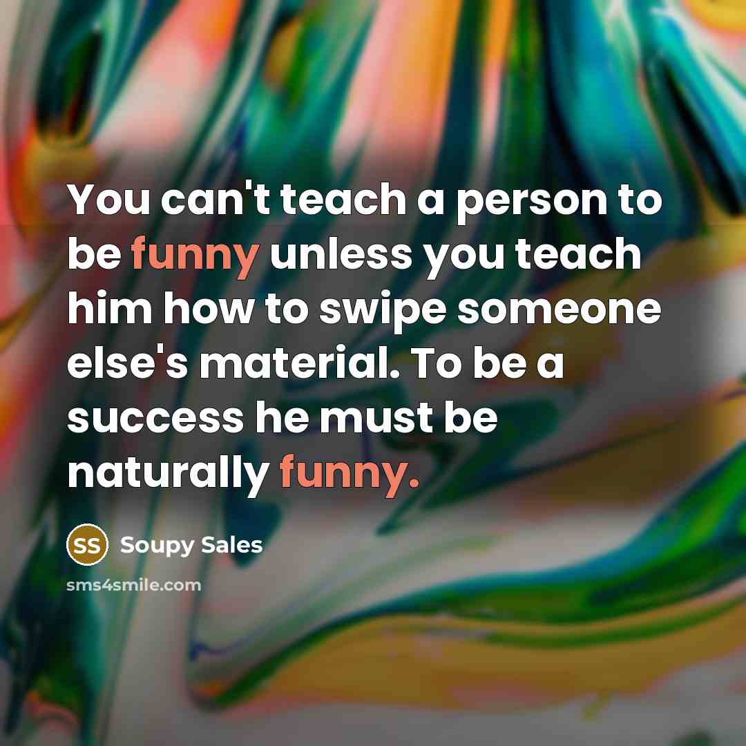 “You can't teach a person to be funny unless you…” quote by Soupy Sales