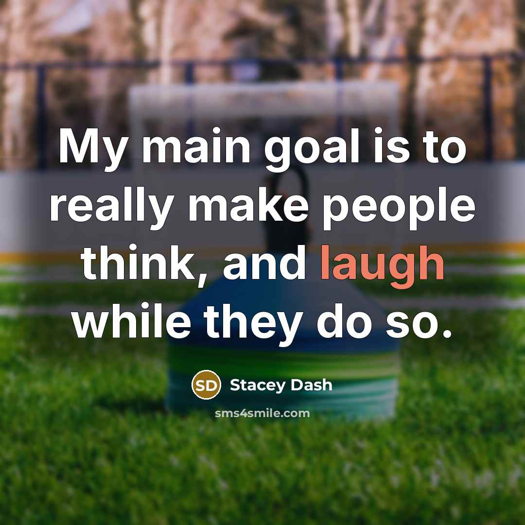 “My main goal is to really make people think, and…” quote by Stacey Dash