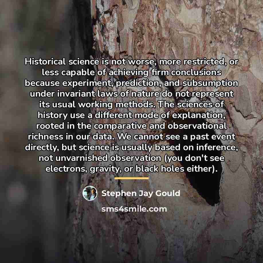 “Historical science is not worse, more restricted, or less capable…” quote by Stephen Jay Gould