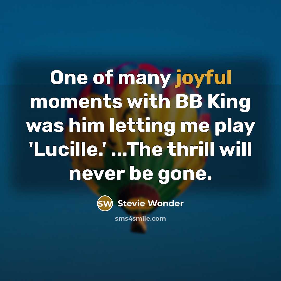 “One of many joyful moments with BB King was him…” quote by Stevie Wonder