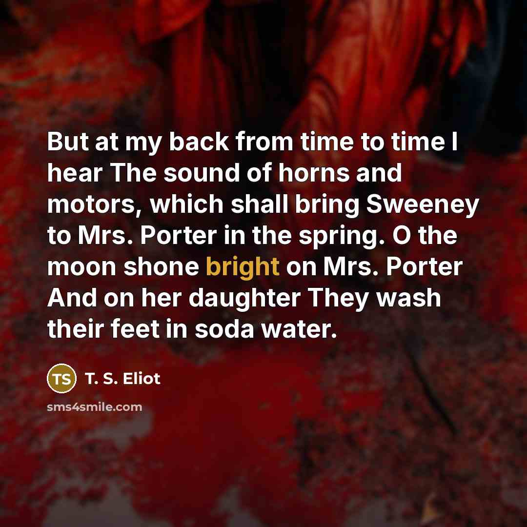 “But at my back from time to time I hear…” quote by T. S. Eliot