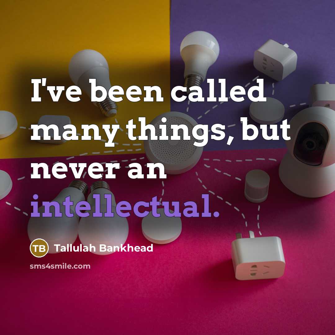 “I've been called many things, but never an intellectual.…” quote by Tallulah Bankhead