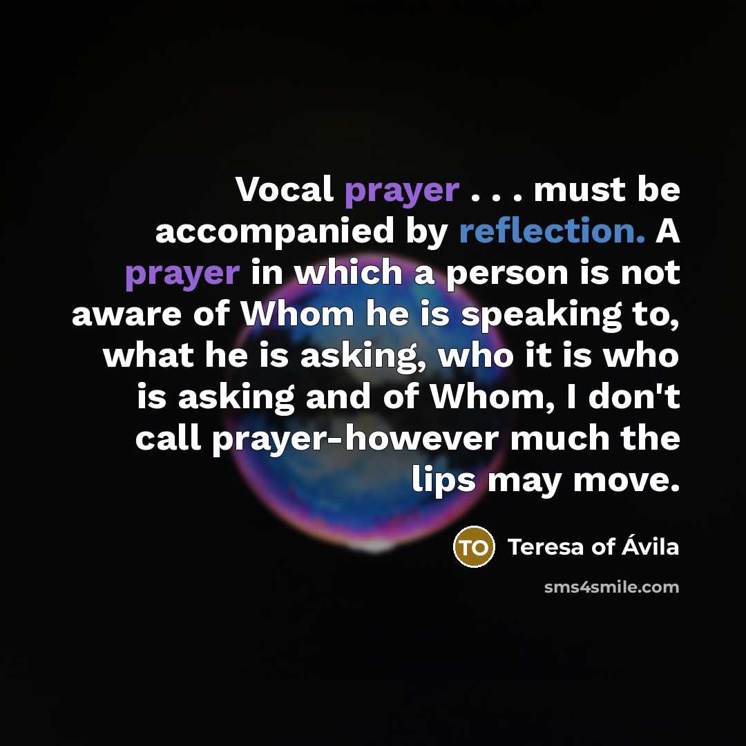 “Vocal prayer . . . must be accompanied by reflection.…” quote by Teresa of Avila