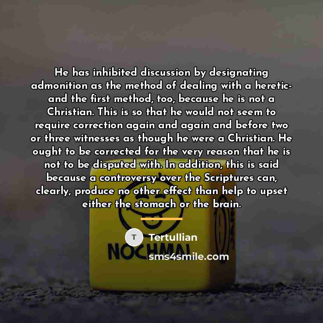 “He has inhibited discussion by designating admonition as the method…” quote by Tertullian
