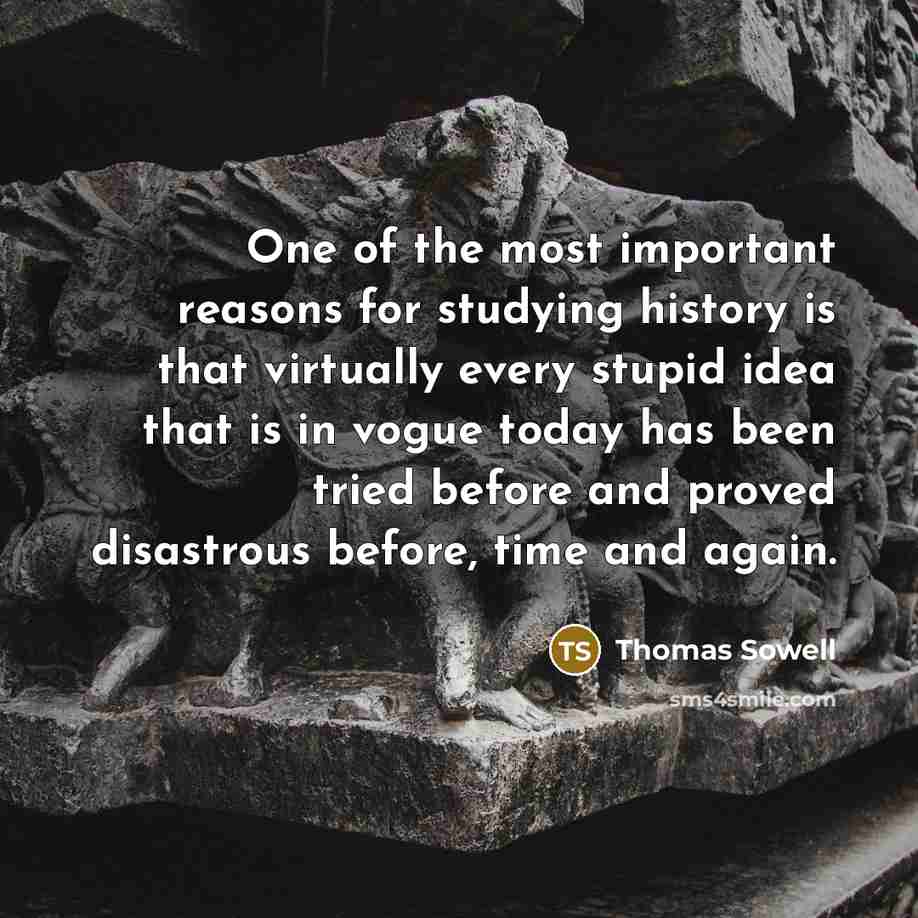 “One of the most important reasons for studying history is…” quote by Thomas Sowell