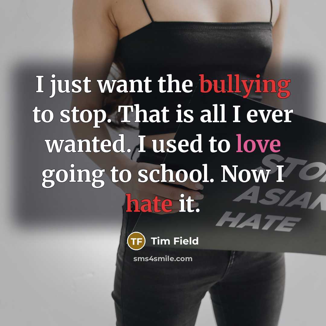 “I just want the bullying to stop. That is all…” quote by Tim Field