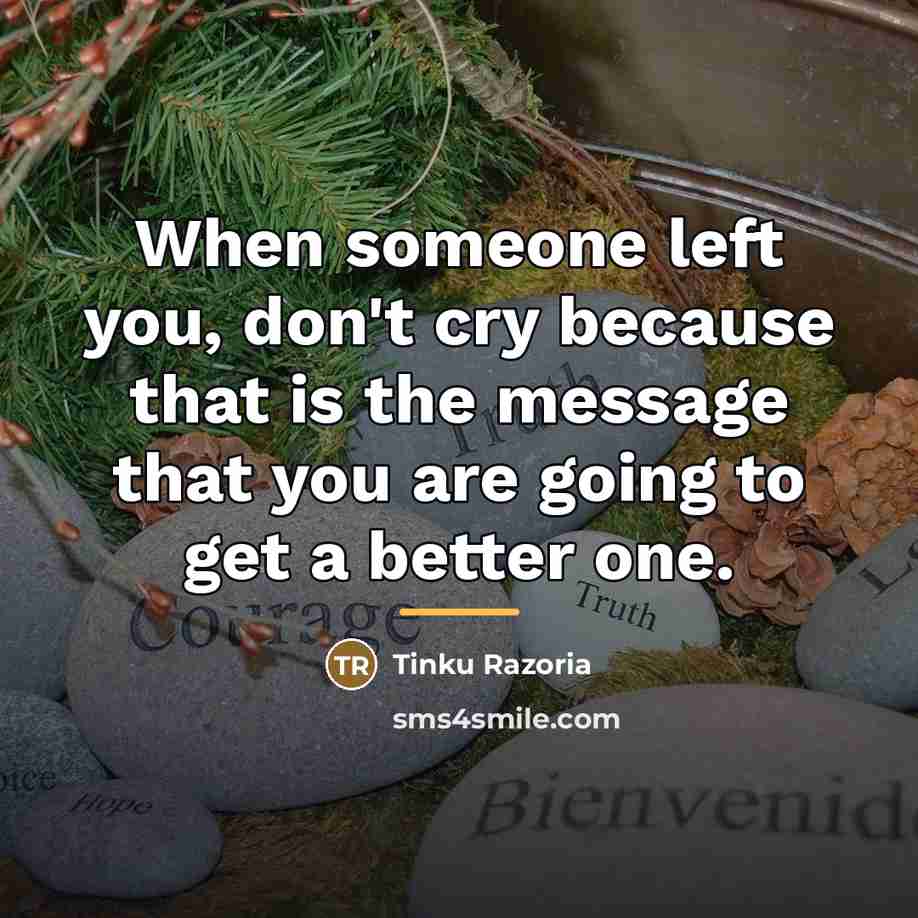 “When someone left you, don't cry because that is the…” quote by Tinku Razoria