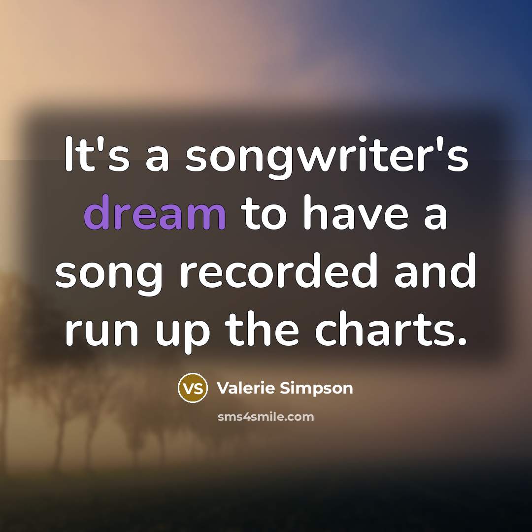 “It's a songwriter's dream to have a song recorded and…” quote by Valerie Simpson