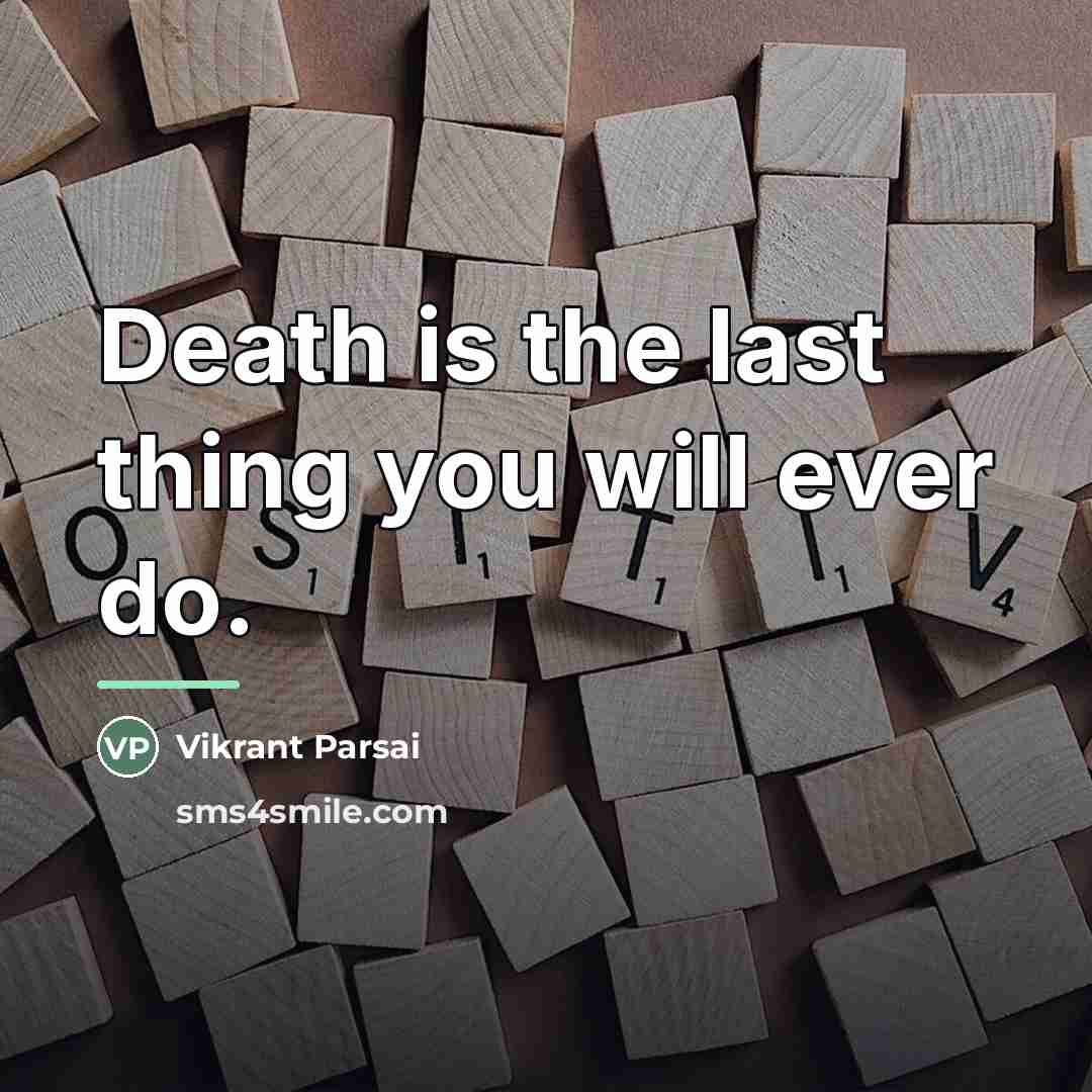 “Death is the last thing you will ever do.…” quote by Vikrant Parsai