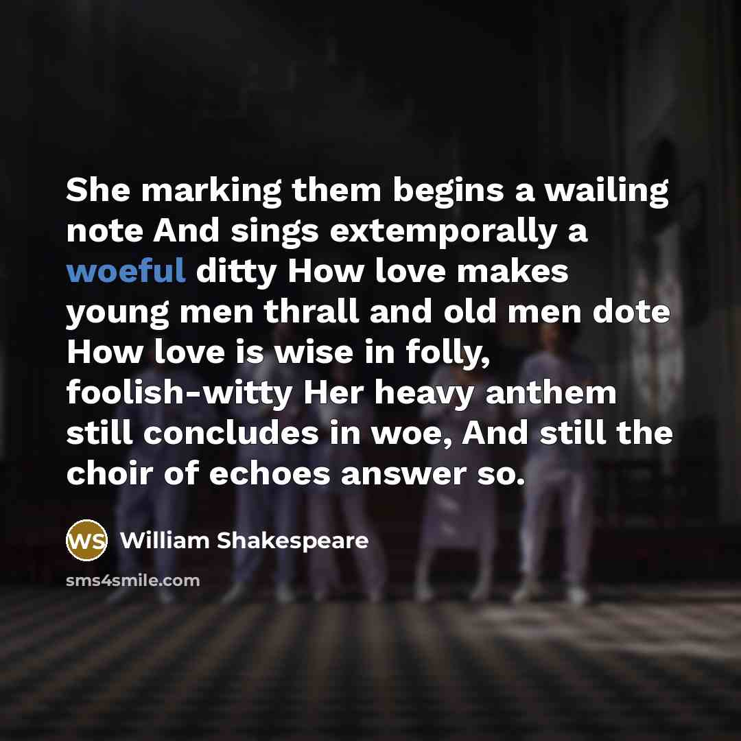 “She marking them begins a wailing note And sings extemporally…” quote by William Shakespeare