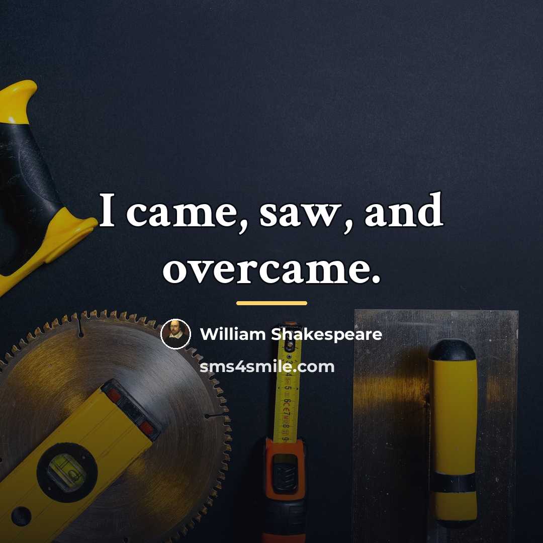 “I came, saw, and overcame.…” quote by William Shakespeare