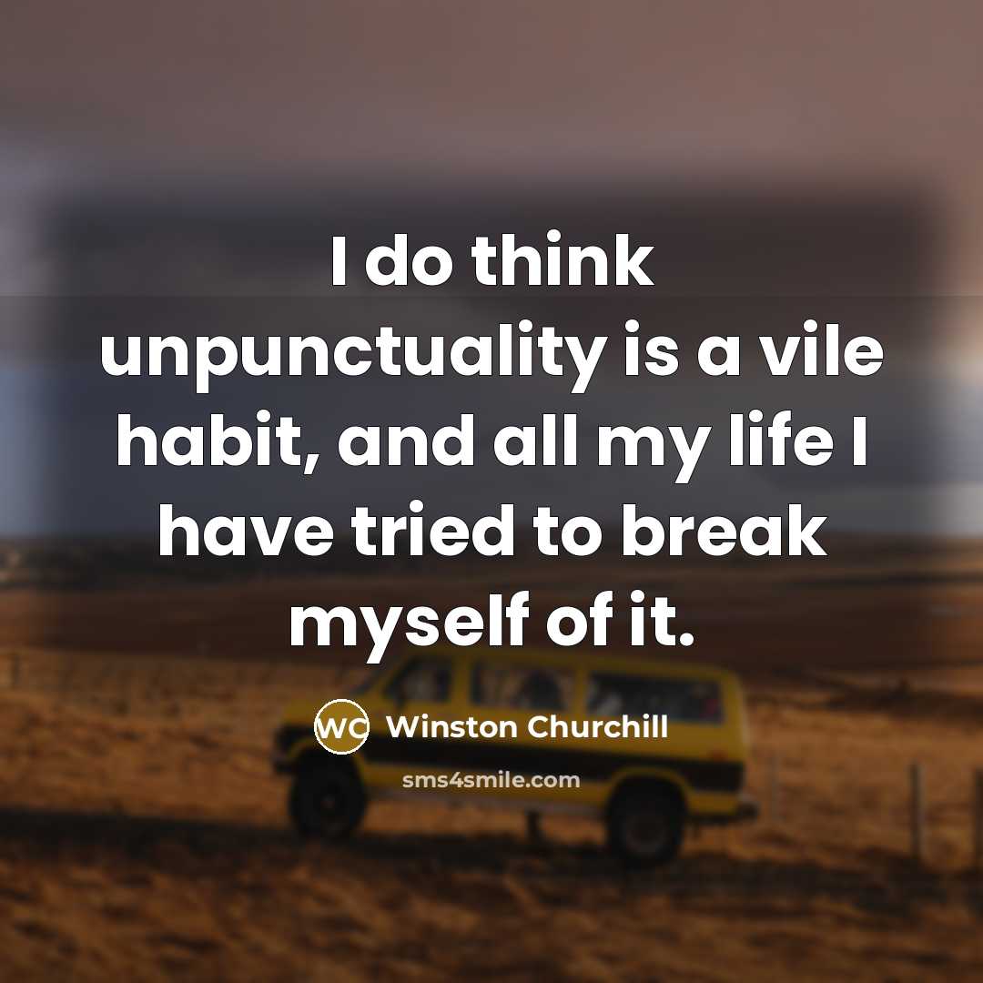 “I do think unpunctuality is a vile habit, and all…” quote by Winston Churchill