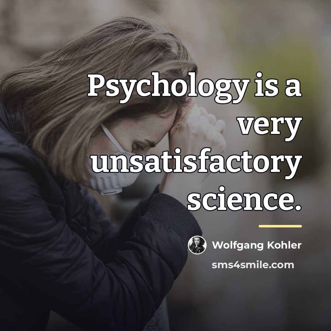 “Psychology is a very unsatisfactory science.…” quote by Wolfgang Kohler