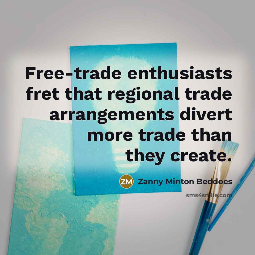 “Free-trade enthusiasts fret that regional trade arrangements divert more trade…” quote by Zanny Minton Beddoes