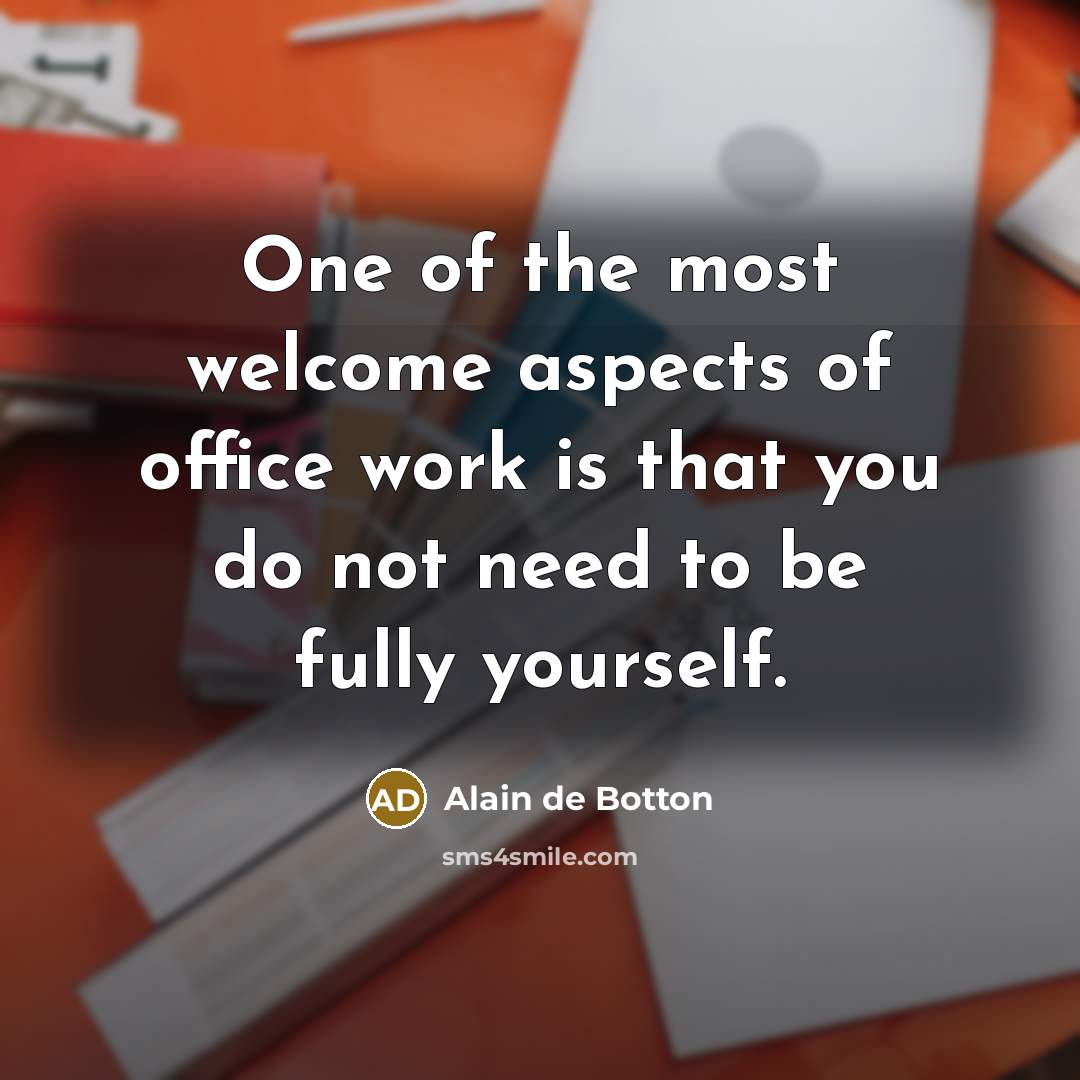 “One of the most welcome aspects of office work is…” quote by Alain de Botton