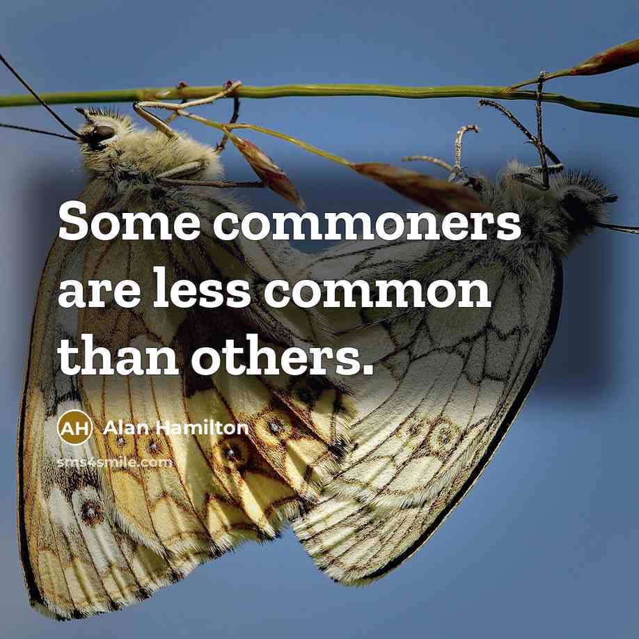“Some commoners are less common than others.…” quote by Alan Hamilton
