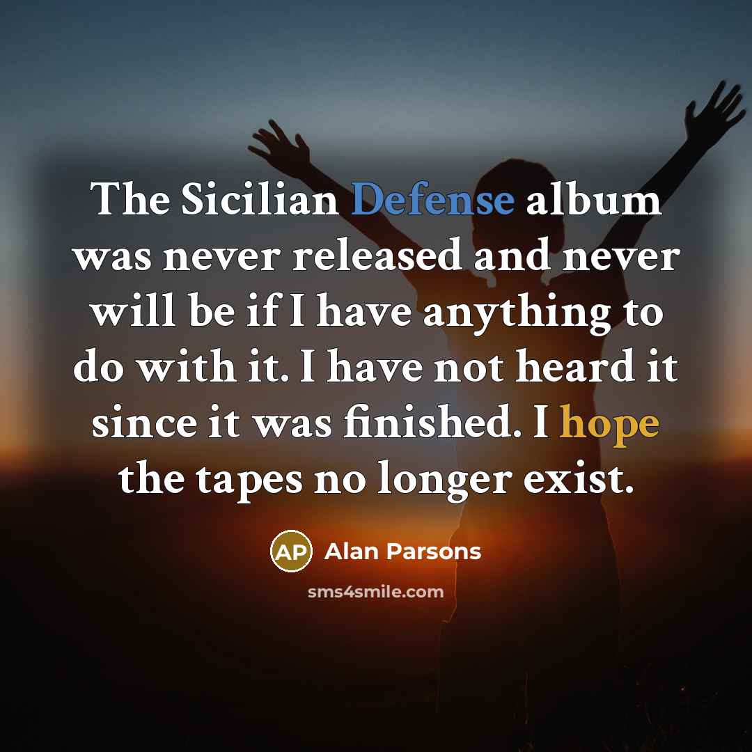 “The Sicilian Defense album was never released and never will…” quote by Alan Parsons