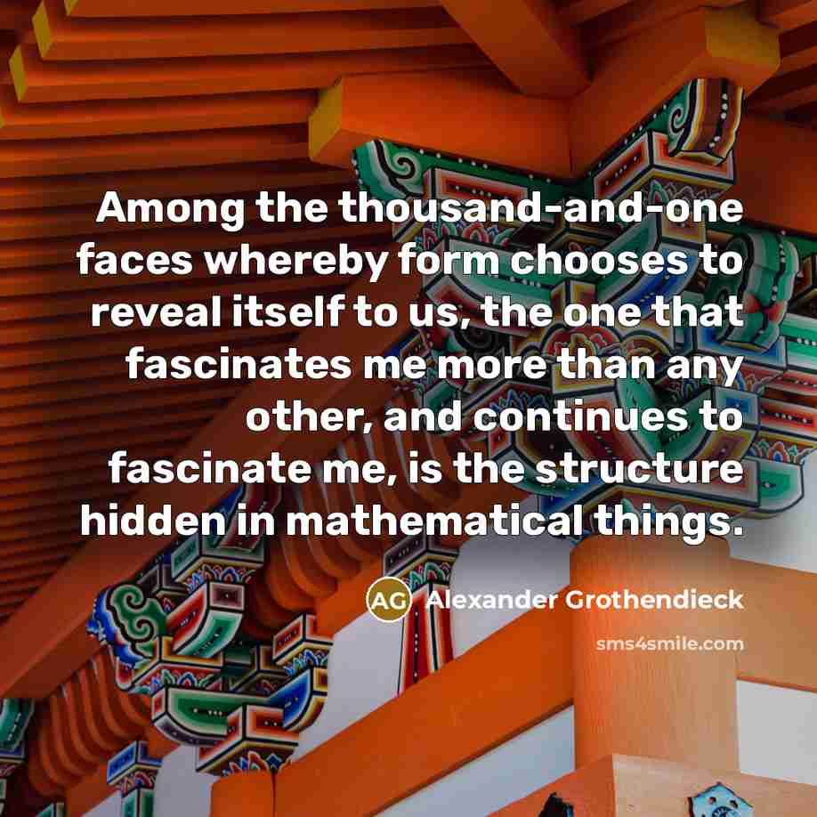 “Among the thousand-and-one faces whereby form chooses to reveal itself…” quote by Alexander Grothendieck