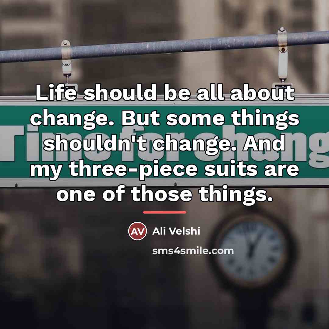 “Life should be all about change. But some things shouldn't…” quote by Ali Velshi