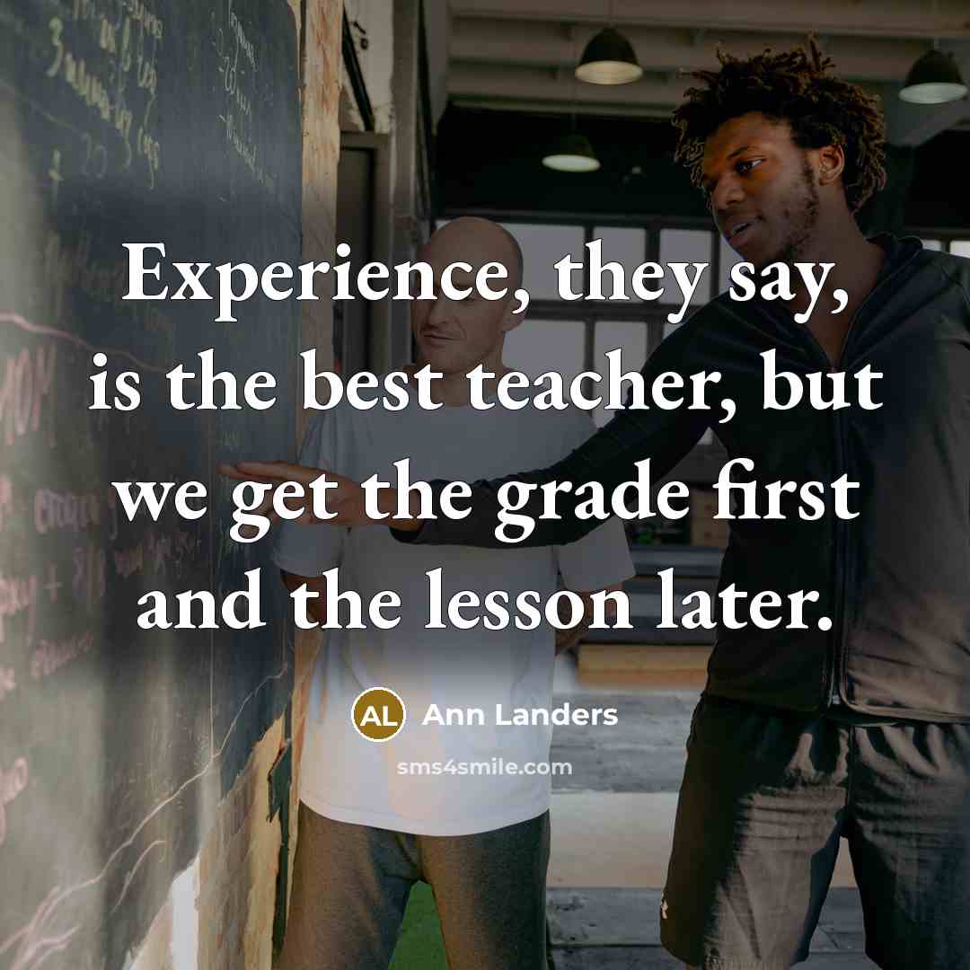 “Experience, they say, is the best teacher, but we get…” quote by Ann Landers